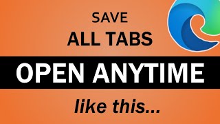 How to Save All Open Tabs to Reopen Anytime in Microsoft Edge [upl. by Aurlie]