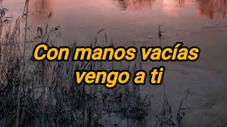 Con manos vacías Jesús Adrián Romero Letra [upl. by Earehs]