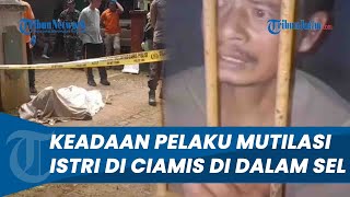 Bicara Ngelantur amp Tanyakan Kenyataan Keadaan Pelaku Mutilasi Istri di Ciamis di Dalam Sel [upl. by Ainirtak658]