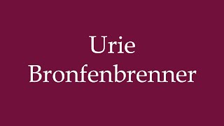 How to Pronounce Urie Bronfenbrenner Correctly in German [upl. by Rollo131]