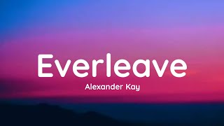 Alexander Kay  Everleave lyrics [upl. by Venita]