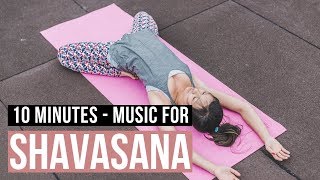 Music for Shavasana 10 min End your Yogaclass with Relaxing Savasana Music [upl. by Lanza783]