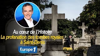 Au cœur de lhistoire La profanation des tombes royales à SaintDenis Franck Ferrand [upl. by Ryder]