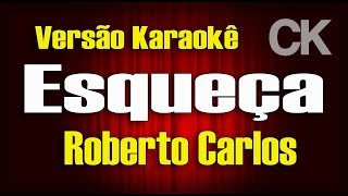 Roberto Carlos  Esqueça  Karaokê [upl. by Alegnat]