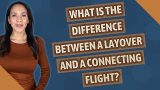 What is the difference between a layover and a connecting flight [upl. by Etnohs593]