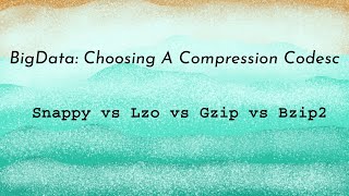 Demystify different compression codecs in big data  Snappy vs Lzo vs Gzip vs Bzip2 [upl. by Isborne]