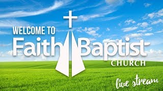 Faith Baptist Church  Live Stream [upl. by Narah]