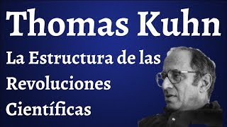 Thomas Kuhn La Estructura de las Revoluciones Científicas [upl. by Recnal]