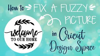 How to Clean up a Fuzzy Image in Cricut Design Space [upl. by Ulu]