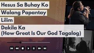 Hesus Sa Buhay Ko  Walang Papantay  Lilim  Dakila Ka How Great Is Our God Tagalog [upl. by Cammi877]