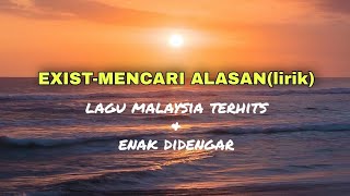 EXISTmencari alasanlirik [upl. by Kubis]