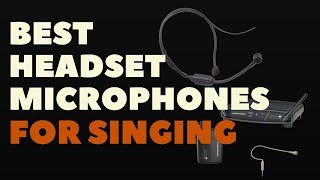 BEST HEADSET MICROPHONES FOR SINGING [upl. by Graehl637]