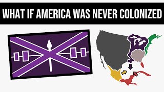 What If America Was Never Colonized  Alternate History [upl. by Elin862]