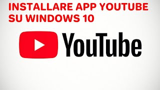 Installare APP di YOUTUBE su Windows10 [upl. by Adela]