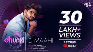 O Maahi Official Video Salman Ali  Dhunki  Aditya Dev  ARGHYA  Kunaal Vermaa  Apni Dhun [upl. by Marzi306]