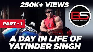 A Day in Life of Yatinder Singh  Part  1  bodyandstrengthcom [upl. by Liane]