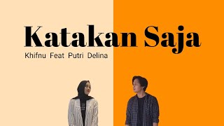 Katakan Saja Lirik  Khifnu Feat Putri Delina [upl. by Enitnemelc]