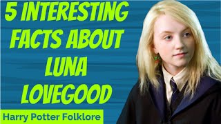 5 Interesting facts about Luna Lovegood [upl. by Batha128]