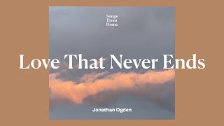 Love That Never Ends  Jonathan Ogden Lyric Video [upl. by Peti942]