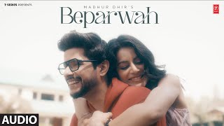 BEPARWAH Full Audio  Madhur Dhir  Latest Punjabi Songs 2024  TSeries [upl. by Ztnarf]