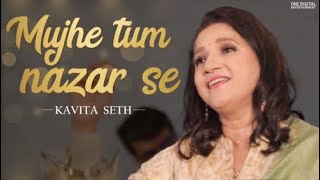 Mujhe Tum Nazar Se  Live Version  Kavita Seth  Mahindar Dehlavi [upl. by Moulden95]