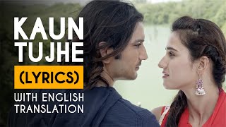 LYRICALLY with English Translation Kaun Tujhe lyrics english Sushant Singh Rajput amp Disha Patani [upl. by Lavery]