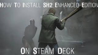 How To Install Silent Hill 2 Enhanced Edition On The Steam Deck Updated [upl. by Ocsirf102]