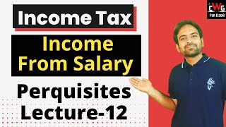 Perquisites Income from Salary  Income Tax Lecture12 [upl. by Urina716]