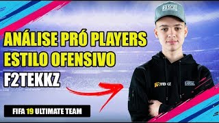 ANALISANDO PRÓ PLAYERS ESTILO OFENSIVO DO F2TEKKZ  FIFA 19 ULTIMATE TEAM [upl. by Nossila]