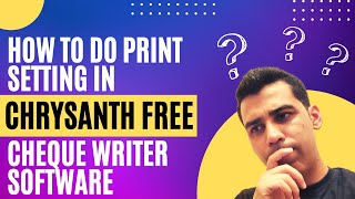 How to do Print Setting in Chrysanth Free Cheque Writer Software  Attiq Rehman Channel [upl. by Atenahs]