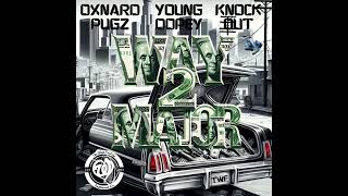 WAY 2 MAJOR  Young Dopey  Oxnard Pugz  amp KnockOut Yako18 [upl. by Repip]