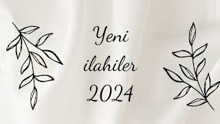 YENİ İLAHİLER 2024 [upl. by Tess]