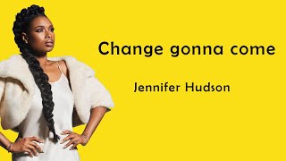 Jennifer Hudson  Change Gonna Come Lyrics [upl. by Joletta]