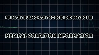 Primary pulmonary coccidioidomycosis Medical Condition [upl. by Margarette]