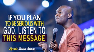 IF YOU PLAN TO BE SERIOUS WITH GOD LISTEN TO THIS MESSAGE  APOSTLE JOSHUA SELMAN [upl. by Hollington642]