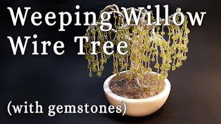 How to Make a Weeping Willow Wire Tree with gemstones [upl. by Astera225]