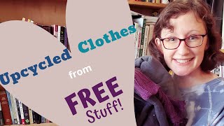 Upcycled Clothes from FREE Stuff [upl. by Silbahc35]