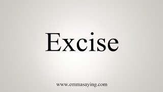 How To Say Excise [upl. by Fries]