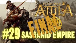 Total War Attila  Sassanid Empire Campaign 29 FINAL [upl. by Macfadyn554]