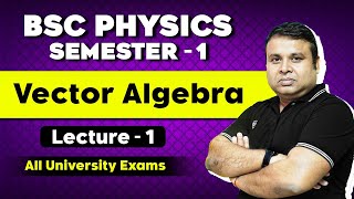 Vector Algebra  BSC Physics  BSC Physics  BSC Physics Semester 1 [upl. by Ocnarfnaig]