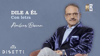 Amilcar Boscan  Dile A Él  Salsa Romántica Con Letra [upl. by Cross70]