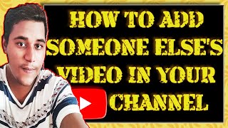 UPDATED How To Add Someone Elses Video To Your Channel [upl. by Trueman]