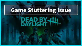 DEAD BY DAYLIGHT Game STUTTERING Issue [upl. by Arratahs]