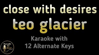 teo glacier  close with desires Karaoke Instrumental Lower Higher Female Original Key [upl. by Assenat]