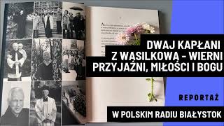 Opowieść o przyjaźni i miłości silniejszej niż śmierć Dwaj kapłani z Wasilkowa [upl. by Higley938]