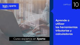 Herramientas tributarias y calculadoras  Capitulo 10 Curso expertos en Xperta [upl. by Tully131]