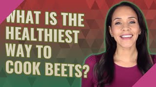 What is the healthiest way to cook beets [upl. by Marybeth]