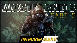 INTRUBER ALERT  WASTELAND 3 Lets Play  Part 2 [upl. by Kcerred980]