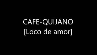 CafÃ©Quijano Loco de amor 01 [upl. by Ube365]