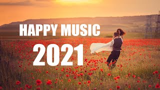 Best Happy Songs 2021  TOP HIT POP MUSIC 2021 [upl. by Ayanahs364]